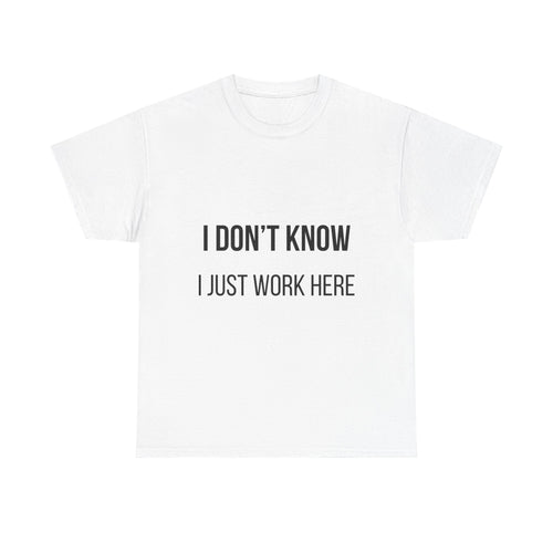 I DON'T KNOW I JUST WORK HERE