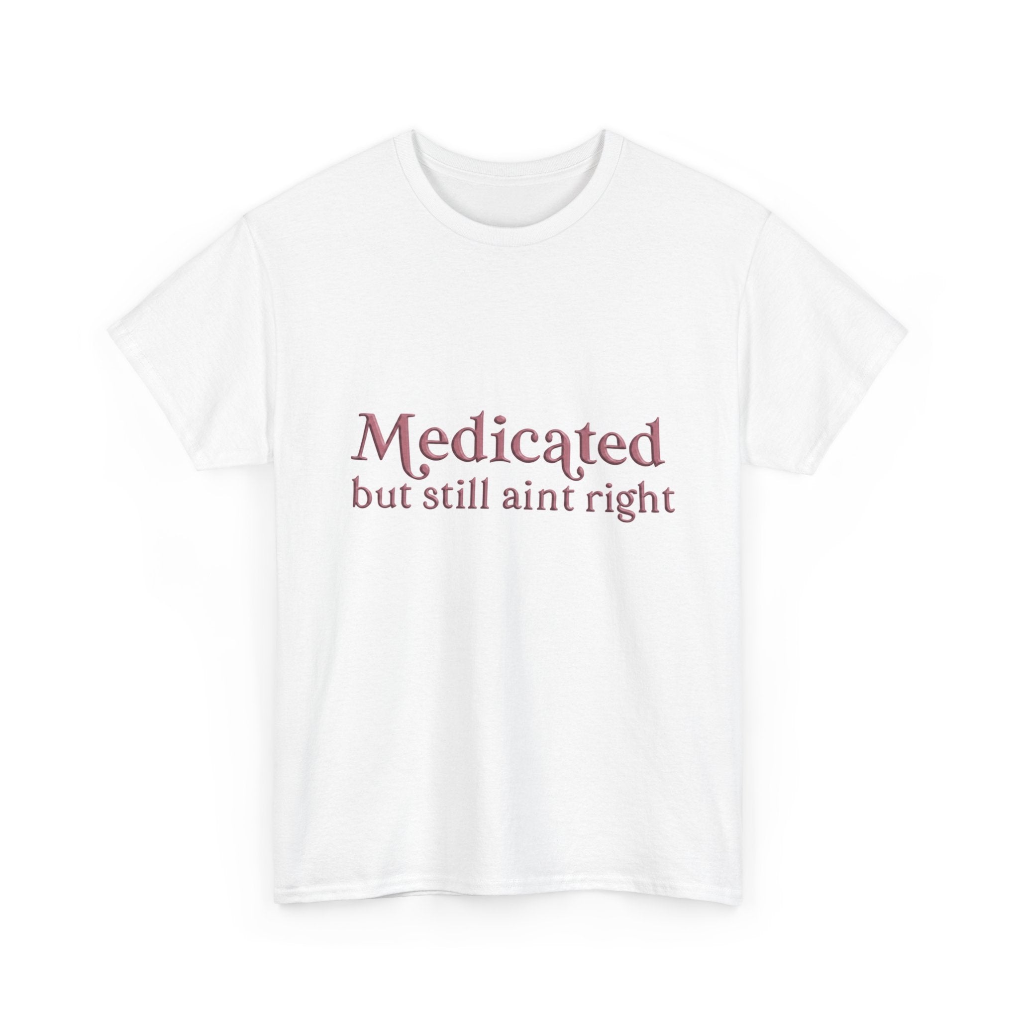 Medicated but still ain't right